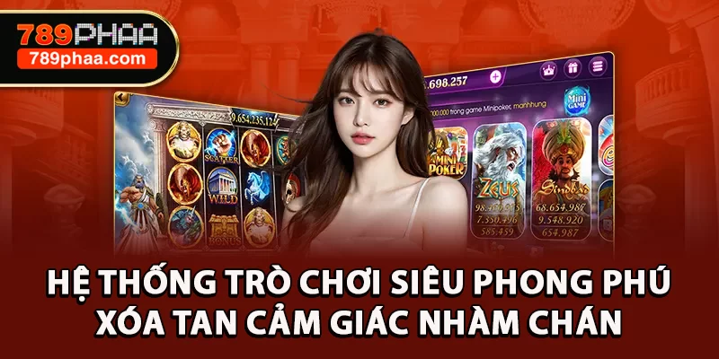 Hệ thống trò chơi siêu phong phú, xóa tan cảm giác nhàm chán