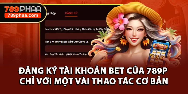 Đăng ký tài khoản bet của 789P chỉ với một vài thao tác cơ bản