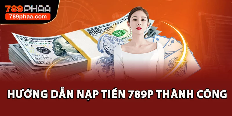 Hướng dẫn nạp tiền 789P thành công