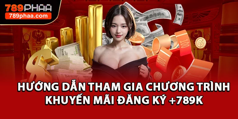 Hướng dẫn tham gia chương trình khuyến mãi đăng ký +789K 