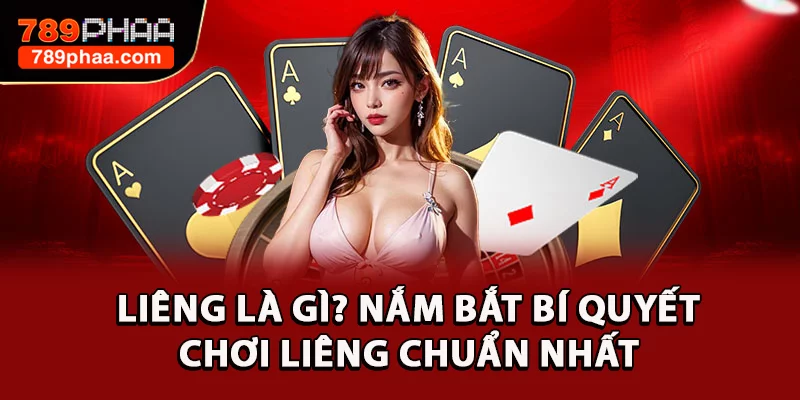 Liêng Là Gì? Nắm Bắt Bí Quyết Chơi Liêng Chuẩn Nhất