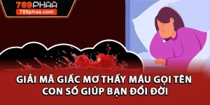 Giải Mã Giấc Mơ Thấy Máu Gọi Tên Con Số Giúp Bạn Đổi Đời