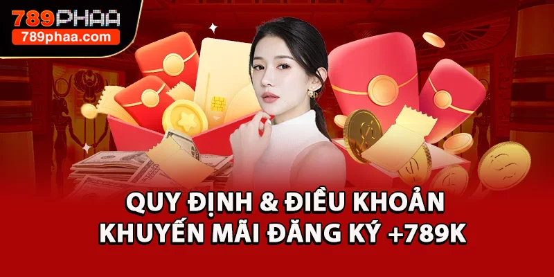 Quy định & điều khoản Khuyến mãi đăng ký +789K