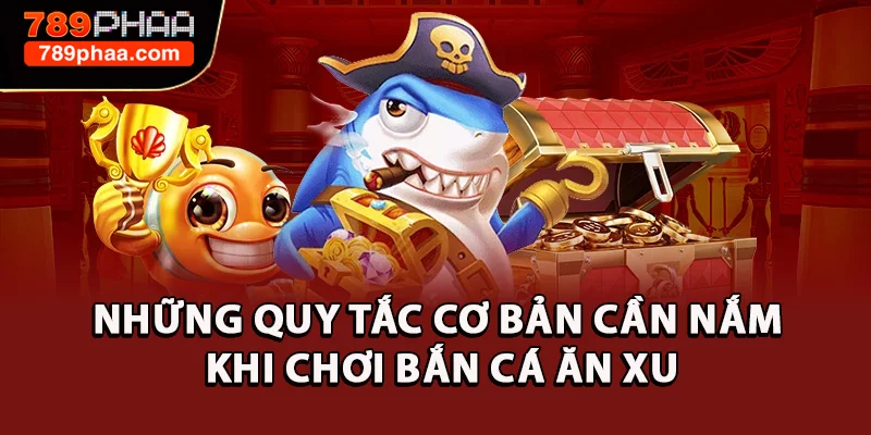 Những quy tắc cơ bản cần nắm khi chơi Bắn cá ăn xu