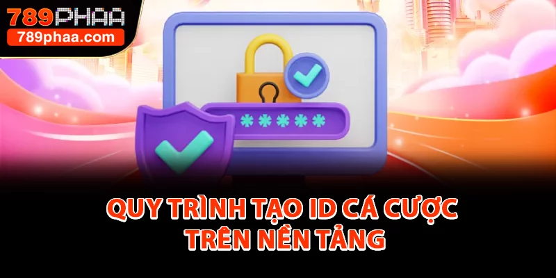 Quy trình tạo ID cá cược trên nền tảng