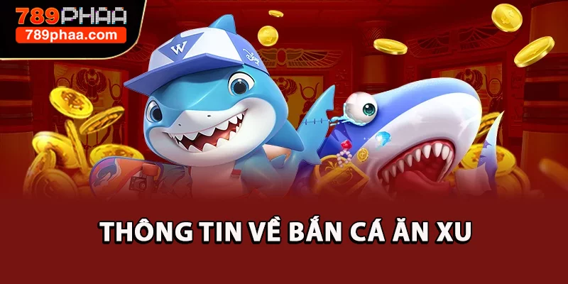 Thông tin về Bắn cá ăn xu