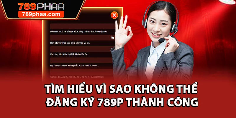 Tìm hiểu vì sao không thể đăng ký 789P thành công