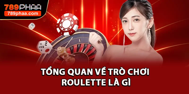 Tổng quan về trò chơi Roulette là gì
