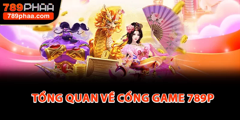 Tổng quan về cổng game 789P