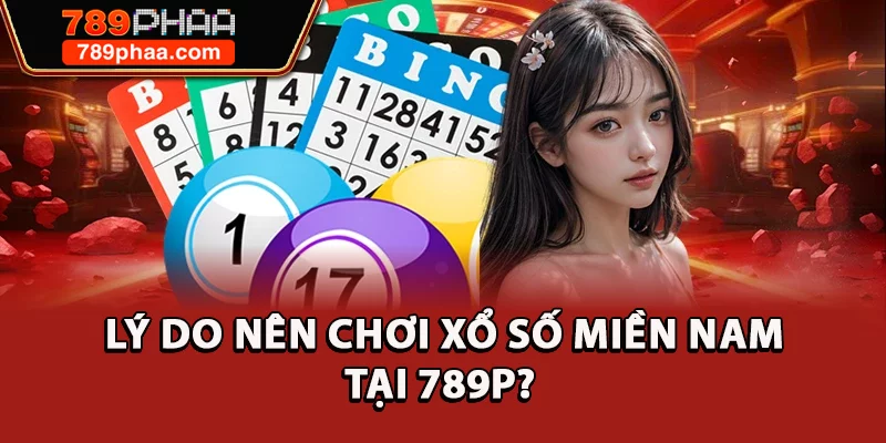 Lý do nên chơi xổ số miền Nam tại 789P?
