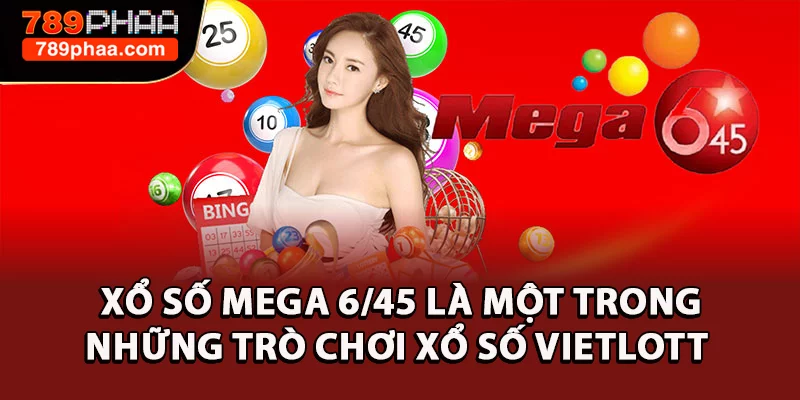 Xổ số Mega 6/45 là một trong những trò chơi xổ số Vietlott