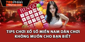 Tips Chơi Xổ Số Miền Nam Dân Chơi Không Muốn Cho Bạn Biết