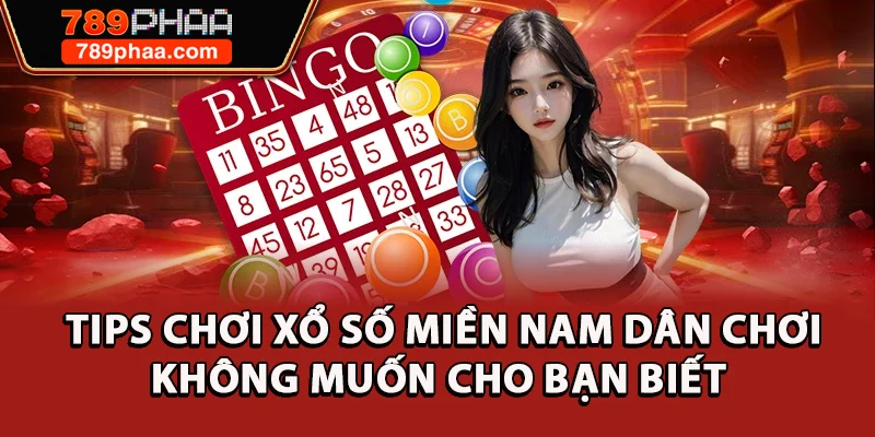 Tips Chơi Xổ Số Miền Nam Dân Chơi Không Muốn Cho Bạn Biết